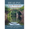 Healing Your Wounded Relationship: How to Break Free of Codependent Patterns and Restore Your Loving Partnership