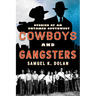 Cowboys and Gangsters: Stories of an Untamed Southwest