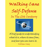 Walking Cane Self-Defense In The 21st Century: A brief guide to understanding what it is, where it came from, and how you can learn it