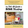 The Tell-All Guide to Airbnb Hosting: Proven Tips and Tricks for Successful Hosting