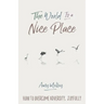 The World Is a Nice Place: How to Overcome Adversity, Joyfully