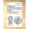 Draught of a Fundamental Constitution for the Commonwealth of Virginia.