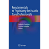 Fundamentals of Psychiatry for Health Care Professionals