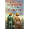 The War Twins of London: A WWII Historical Fiction Novel