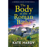 The Body at the Roman Baths: A Gripping and Charming Cozy Crime Novel