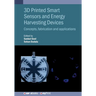 3D Printed Smart Sensors and Energy Harvesting Devices: Concepts, fabrication and applications