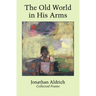The Old World in His Arms: Collected Poems