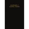 A Glossary of Gospel Terms: New Covenants, Book 3