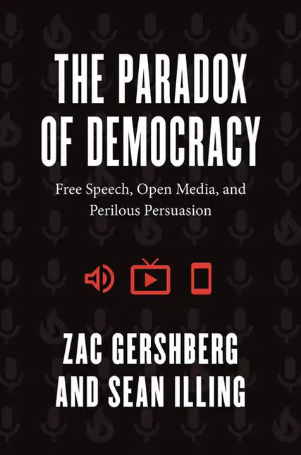 The Paradox of Democracy: Free Speech, Open Media, and Perilous Persuasion by Books by splitShops