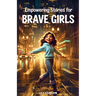 Empowering Stories for Brave Girls: Inspiring Tales of Extraordinary Women Who Changed the World