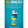 Time Management: Discover The Secrets to Beat The Clock: Learn How to Be in Control of Your Time, Maximize Your Day, Boost Productivity and Still Have