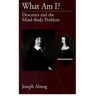 What Am I?: Descartes and the Mind-Body Problem