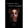 I Longed for Love, I Found Madness: poetry & prose