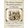The African American Baseball Experience in Nebraska: Essays and Memories