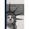 Human Migration and the Future: a Study of the Causes, Effects and Control of Emigration