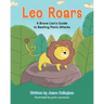 Leo Roars A Brave Lion's Guide to Beating Panic Attacks: A CBT-Based Storybook to Help Children Understand Anxiety, Overcome Panic Attacks, and Build