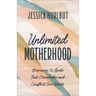 Unlimited Motherhood: Overcome 12 Limits That Overwhelm and Conflict Our Hearts