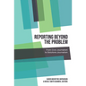 Reporting Beyond the Problem: From Civic Journalism to Solutions Journalism