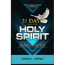 31 Days With the Holy Spirit: A Daily Meditations and Prayers to Learn More of the Holy Spirit, Connect More With Him, and Manifest His Presence and