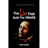 The Lie That Built The World