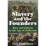 Slavery and the Founders: Race and Liberty in the Age of Jefferson