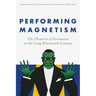Performing Magnetism: The Theatrics of Persuasion in the Long Nineteenth Century