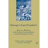 Europe's Last Frontier?: Belarus, Moldova, and Ukraine Between Russia and the European Union