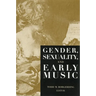 Gender, Sexuality, and Early Music