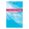 Utilitarianism - The Philosophy of the Greatest Happiness Principle: What Is Utilitarianism (General Remarks), Proof of the Greatest-happiness Princip