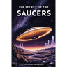 The Secret of the Saucers: How UFOs Work