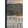 140 Folk-Songs With Piano Accompaniment: Rote Songs, Grades I, II and III