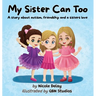 My Sister Can Too: A Story about Autism, Friendship and a Sister's Love