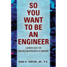 So You Want to Be an Engineer: A Definitive Guide to the Challenges and Opportunities of Engineering