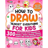 How to Draw "Almost" Everything for Kids: 300 Cute Step-By-Step Drawings of Animals, Treats, Fashion, Events and Other Amazing Stuff!
