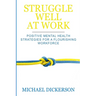Struggle Well at Work: Positive Mental Health Strategies for a Flourishing Workforce
