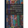 Livingstone's Missionary Correspondence, 1841-1856