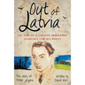 Out of Latvia: The Son of a Latvian Immigrant Searches for his Roots.