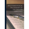An Etymological Dictionary of the English Language