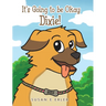 It's Going to be Okay Dixie!