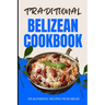 Traditional Belizean Cookbook: 50 Authentic Recipes from Belize