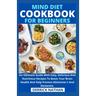 Mind Diet Cookbook For Beginners: An Ultimate Guide With Easy, Delicious And Nutritious Recipes To Boost Your Brain Health And Help Prevent Alzheimer'