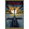 The Shadow of His Wings: The True Story of Fr. Gereon Goldmann