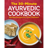 The 30-Minute Ayurvedic Cookbook: Healing Recipes for Total Wellness