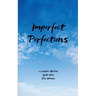 Imperfect Perfections