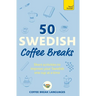 50 Swedish Coffee Breaks: Short Activities to Improve Your Swedish One Cup at a Time