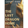 The Last Dragon Home: The Dragon Wars: Book 1