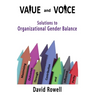 Value and Voice: Solutions to Organizational Gender Balance