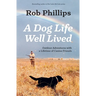 A Dog Life Well Lived: Outdoor Adventures with a Lifetime of Canine Friends