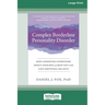 Complex Borderline Personality Disorder: How Coexisting Conditions Affect Your BPD and How You Can Gain Emotional Balance [Large Print 16 Pt Edition]