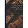 Unwritten Literature of Hawaii: The Sacred Songs of the Hula Collected and Translatred With Notes and an Account of the Hula / by Nathaniel B. Emerson
